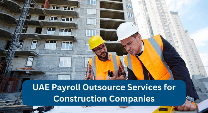 UAE Payroll Outsource Services for Construction Companies